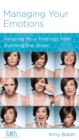 Image for Managing Your Emotions: Keeping Your Feelings from Running the Show