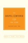 Image for Gospel-Centered Life for Teens: Participant&#39;s Guide