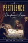 Image for A Pestilence on Pennsylvania Avenue : The Impact of Disease Upon the American Presidency
