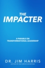 Image for The Impacter : A Parable on Transformational Leadership
