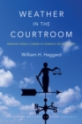 Image for Weather in the courtroom: memoirs from a career in forensic meteorology