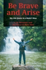 Image for Be Brave and Arise: My Life Quest As a Baha&#39;i Man