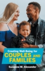 Image for Creating Well-Being for Couples and Families: Increasing Health, Spirituality, and Happiness