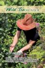 Image for Wild Tea Hunter: Hunting China&#39;s Ancient Tea Trees. Journeying to the Last Tea Artisans