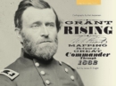 Image for Grant Rising : Mapping the Career of a Great Commander Through 1862