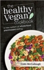 Image for The healthy vegan cookbook  : a new system of whole-food, plant-based eating
