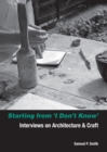 Image for Starting from I Don&#39;t Know : Interviews on Architecture and Craft