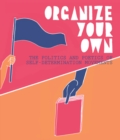 Image for Organize Your Own : The Politics and Poetics of Self-Determination Movements