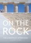 Image for On the Rock : The Acropolis Interviews