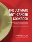 Image for The Ultimate Anti-Cancer Cookbook: A Cookbook and Eating Plan Developed by a Late-Stage Cancer Survivor with 225 Delicious Recipes for Everyday Meals, Using Everyday Foods