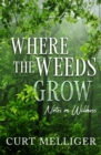 Image for Where the Weeds Grow : Notes on Wildness