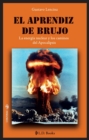 Image for El Aprendiz De Brujo. La Energia Nuclear Y Los Caminos Del Apocalipsis