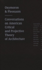 Image for Oxymoron and Pleonasm : Conversations on American Critical and Projective Theory of Architecture