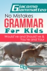 Image for No Mistakes Grammar for Kids, Volume IV: Would&#39;ve and Should&#39;ve &amp; You&#39;re and Your
