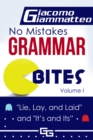 Image for No Mistakes Grammar Bites, Volume I: Lie, Lay, Laid, and It&#39;s and Its