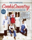 Image for The complete Cook&#39;s country TV show cookbook  : every recipe, every ingredient testing, every equipment rating from the hit TV show