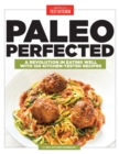 Image for Paleo perfected: a revolution in eating well with 150 kitchen-tested recipes.