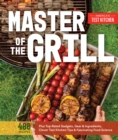 Image for Master of the grill  : recipes, techniques, tools, and ingredients that guarantee success when you cook outdoors