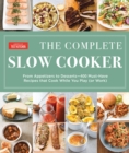 Image for Complete Slow Cooker: From Appetizers to Desserts - 400 Must-Have Recipes That Cook While You Play (or Work)