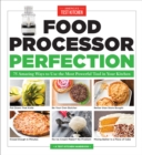 Image for Food processor perfection  : 75 amazing ways to use the most powerful tool in your kitchen