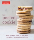 Image for The perfect cookie: your ultimate guide to foolproof cookies, brownies, and bars.