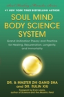 Image for Soul mind body science system: grand unification theory and practice for healing, rejuvenation, longevity, and immortality
