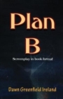 Image for Plan B : Screenplay by Dawn Greenfield Ireland