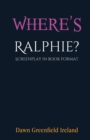 Image for Where&#39;s Ralphie? : Screenplay in book format