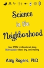 Image for Science in the Neighborhood : Discover how STEM professionals keep Sacramento clean, dry, and moving plus secrets of how everyday things work