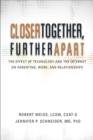 Image for Closer Together, Further Apart: The Effect of Technology and the Internet on Parenting, Work, and Relationships