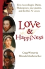 Image for Love &amp; happiness: eros according to Dante, Shakespeare, Jane Austen, and the Rev. Al Green