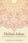 Image for Holistic Islam : Sufism, Transformation, and the Needs of Our Time