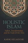 Image for Holistic Islam: Sufism, Transformation, and the Needs of Our Time