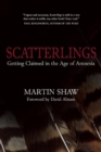 Image for Scatterlings: Getting Claimed in the Age of Amnesia