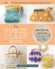 Image for The purse clasp book  : sew 14 adorable coin purses and bags with metal frames