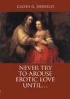 Image for Never Try to Arouse Erotic Love Until . . . : The Song of Songs, in Critique of Solomon: A Study Companion