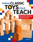 Image for Making Classic Toys That Teach: Step-by-Step Instructions for Building Froebel&#39;s Iconic Developmental Toys
