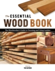 Image for Essential Wood Book: The Woodworker&#39;s Guide to Choosing and Using Lumber
