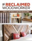 Image for Reclaimed Woodworker: 21 One-of-a-Kind Projects to Build with Recycled Lumber