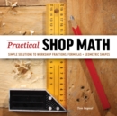 Image for Practical Shop Math: Simple Solutions to Workshop Fractions, Formulas and Geometric Shapes