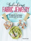 Image for Fabulous Fabric Jewelry: 30 Stylish No-Sew Designs to Craft with Your Stash
