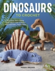 Image for Dinosaurs to Crochet: 15 Fun-To-Make Patterns for Playful Prehistoric Wonders