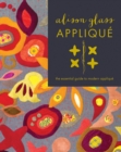 Image for Alison Glass appliquâe  : the essential guide to modern appliquâe