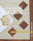 Image for Intentional piecing  : from foundation piecing to fussy cutting