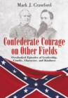 Image for Confederate courage on other fields: overlooked episodes of leadership, cruelty, character, and kindness