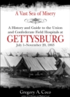 Image for A vast sea of misery: a history and guide to the Union and Confederate field hospitals at Gettysburg, July 1-November 20, 1863