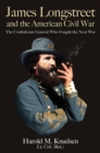 Image for James Longstreet and the American Civil War: The Confederate General Who Fought the Next War