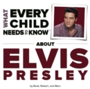 Image for What Every Child Needs To Know About Elvis Presley