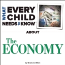 Image for What Every Child Needs To Know About The Economy