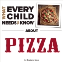 Image for What Every Child Needs To Know About Pizza